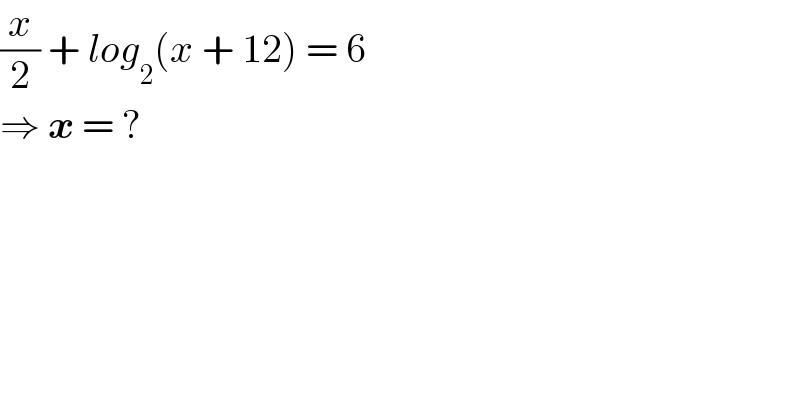 (x/2) + log_2 (x + 12) = 6  ⇒ x = ?  