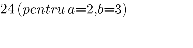 24 (pentru a=2,b=3)  