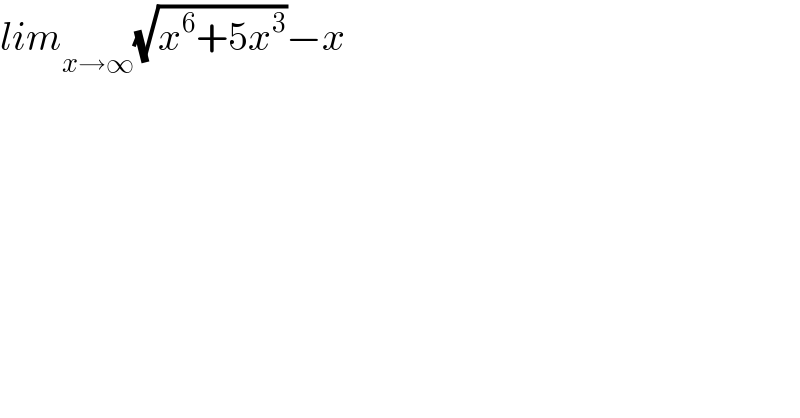 lim_(x→∞) (√(x^6 +5x^3 ))−x  