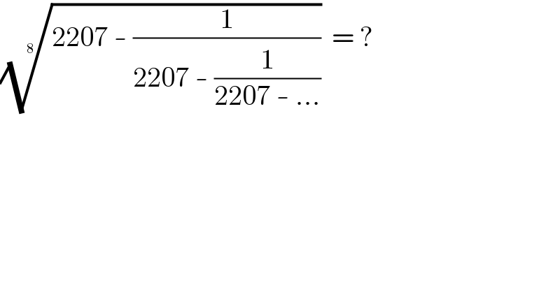 ((2207 - (1/(2207 - (1/(2207 - ...))))))^(1/8)   = ?  