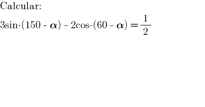 Calcular:  3sin∙(150 - 𝛂) - 2cos∙(60 - 𝛂) = (1/2)  