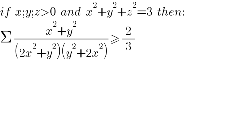 if  x;y;z>0  and  x^2 +y^2 +z^2 =3  then:  Σ ((x^2 +y^2 )/((2x^2 +y^2 )(y^2 +2x^2 ))) ≥ (2/3)  