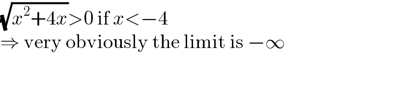 (√(x^2 +4x))>0 if x<−4  ⇒ very obviously the limit is −∞  