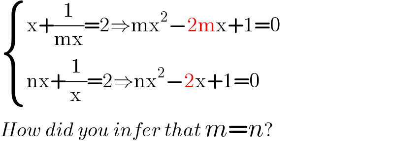  { ((x+(1/(mx))=2⇒mx^2 −2mx+1=0)),((nx+(1/x)=2⇒nx^2 −2x+1=0)) :}  How did you infer that m=n?  