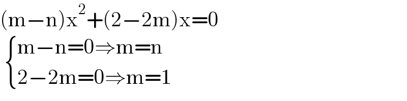 (m−n)x^2 +(2−2m)x=0    { ((m−n=0⇒m=n)),((2−2m=0⇒m=1)) :}  