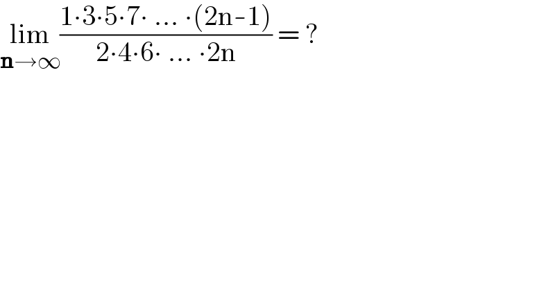 lim_(n→∞) ((1∙3∙5∙7∙ ... ∙(2n-1))/(2∙4∙6∙ ... ∙2n)) = ?  