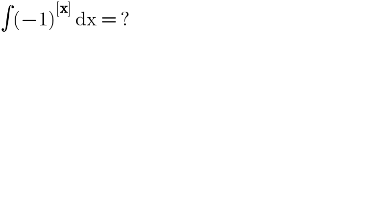 ∫(−1)^([x])  dx = ?  