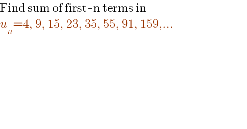 Find sum of first-n terms in  u_n =4, 9, 15, 23, 35, 55, 91, 159,...  