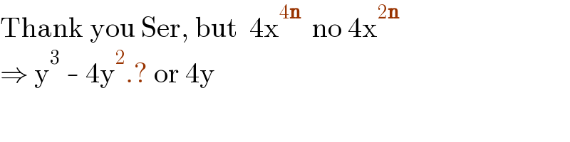 Thank you Ser, but  4x^(4n)   no 4x^(2n)   ⇒ y^3  - 4y^2 .? or 4y  