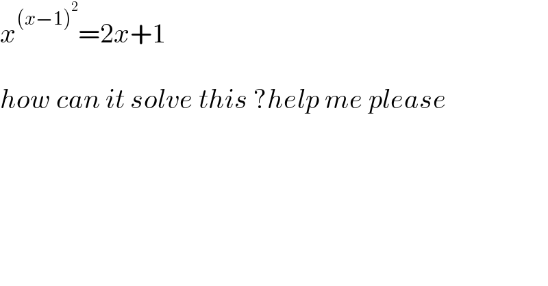 x^((x−1)^2 ) =2x+1     how can it solve this ?help me please  
