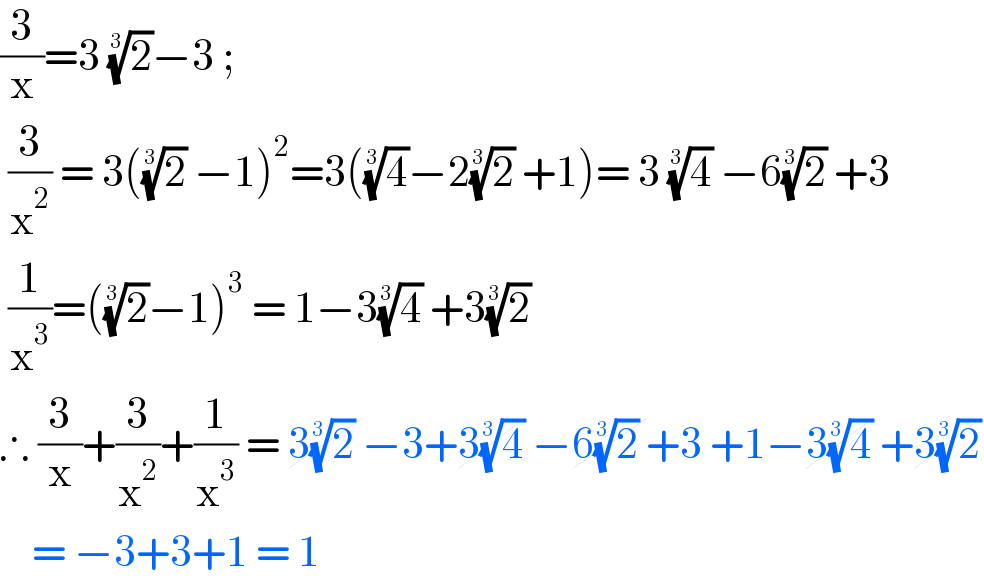 (3/x)=3 (2)^(1/3) −3 ;   (3/x^2 ) = 3((2)^(1/3)  −1)^2 =3((4)^(1/3) −2(2)^(1/3)  +1)= 3 (4)^(1/3)  −6(2)^(1/3)  +3   (1/x^3 )=((2)^(1/3) −1)^3  = 1−3(4)^(1/3)  +3(2)^(1/3)    ∴ (3/x)+(3/x^2 )+(1/x^3 ) = 3(2)^(1/3)  −3+3(4)^(1/3)  −6(2)^(1/3)  +3 +1−3(4)^(1/3)  +3(2)^(1/3)       = −3+3+1 = 1  