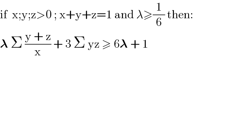 if  x;y;z>0 ; x+y+z=1 and λ≥(1/6) then:  𝛌 Σ ((y + z)/x) + 3 Σ yz ≥ 6𝛌 + 1  