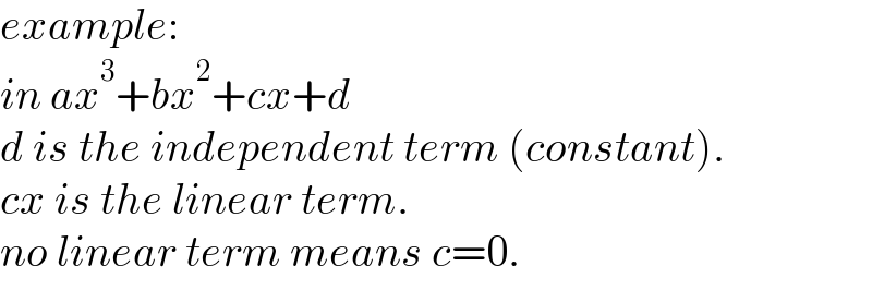 example:  in ax^3 +bx^2 +cx+d  d is the independent term (constant).  cx is the linear term.  no linear term means c=0.  