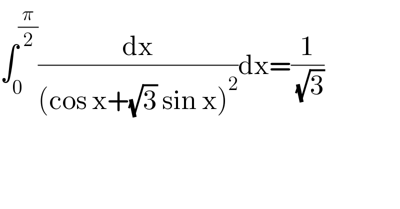 ∫_0 ^(π/2) (dx/((cos x+(√3) sin x)^2 ))dx=(1/( (√3)))  
