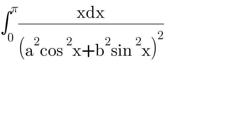 ∫_0 ^π ((xdx)/((a^2 cos^2 x+b^2 sin^2 x)^2 ))  