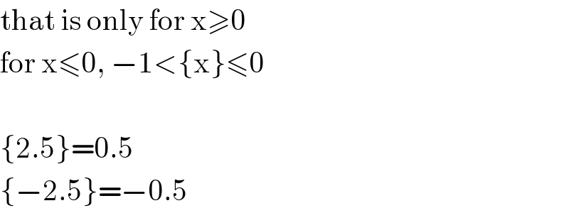 that is only for x≥0  for x≤0, −1<{x}≤0    {2.5}=0.5  {−2.5}=−0.5  