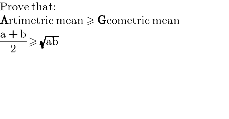 Prove that:  Artimetric mean ≥ Geometric mean  ((a + b)/2) ≥ (√(ab))  