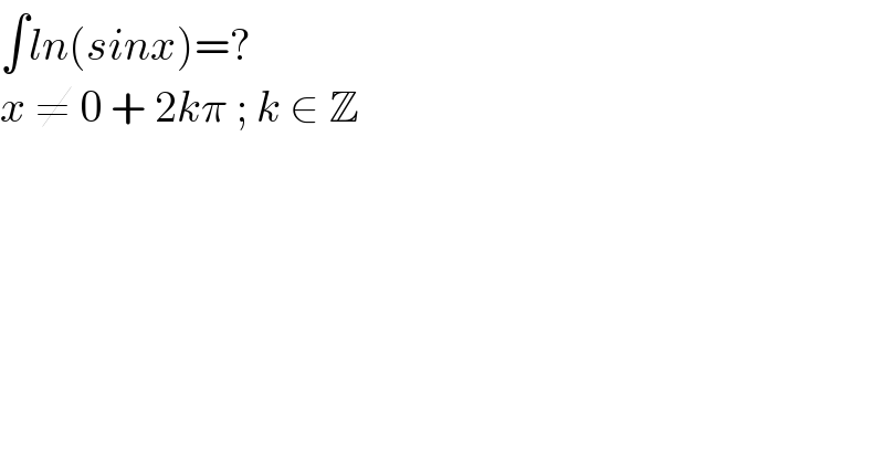 ∫ln(sinx)=?   x ≠ 0 + 2kπ ; k ∈ Z  
