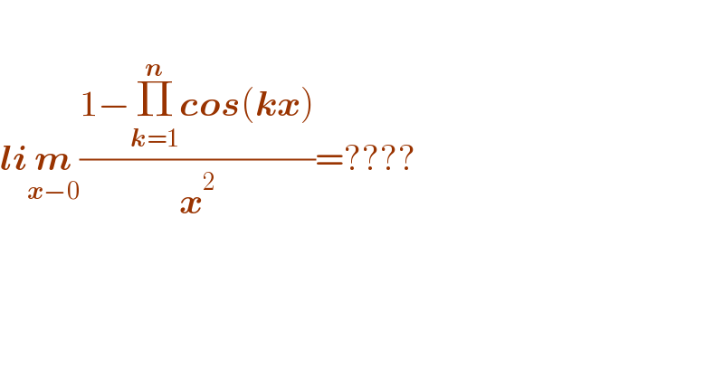    lim_(x−0) ((1−Π_(k=1) ^n cos(kx))/x^2 )=????    