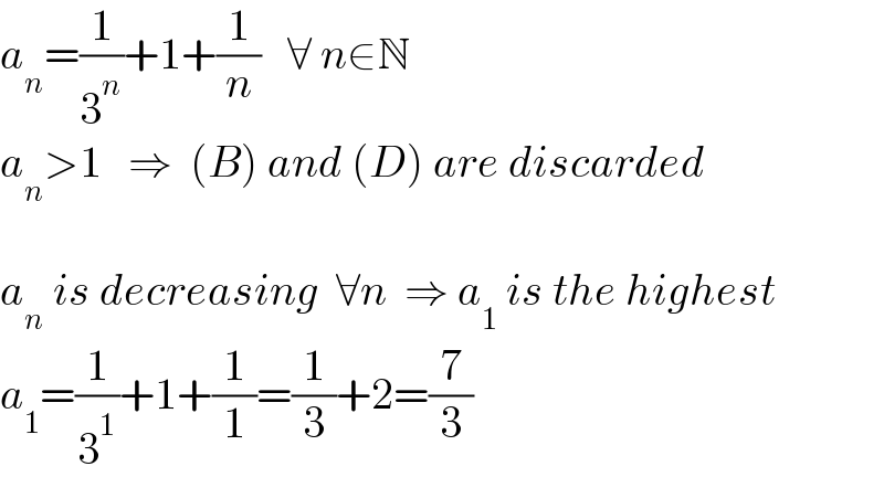 a_n =(1/3^n )+1+(1/n)   ∀ n∈N  a_n >1   ⇒  (B) and (D) are discarded    a_n  is decreasing  ∀n  ⇒ a_1  is the highest  a_1 =(1/3^1 )+1+(1/1)=(1/3)+2=(7/3)  