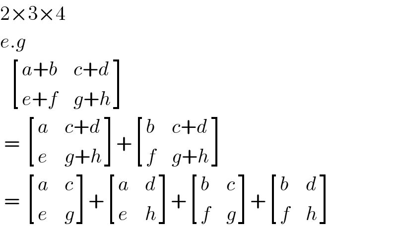 2×3×4  e.g     [((a+b),(c+d)),((e+f),(g+h)) ]   =  [(a,(c+d)),(e,(g+h)) ]+ [(b,(c+d)),(f,(g+h)) ]   =  [(a,c),(e,g) ]+ [(a,d),(e,h) ]+ [(b,c),(f,g) ]+ [(b,d),(f,h) ]  