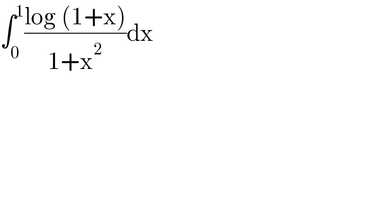 ∫_0 ^1 ((log (1+x))/(1+x^2 ))dx  