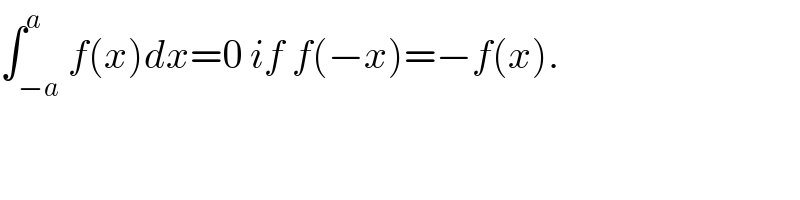 ∫_(−a) ^a f(x)dx=0 if f(−x)=−f(x).  