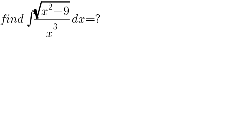 find ∫((√(x^2 −9))/x^3 ) dx=?  