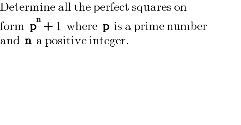 Determine all the perfect squares on  form  p^n  + 1  where  p  is a prime number  and  n  a positive integer.  
