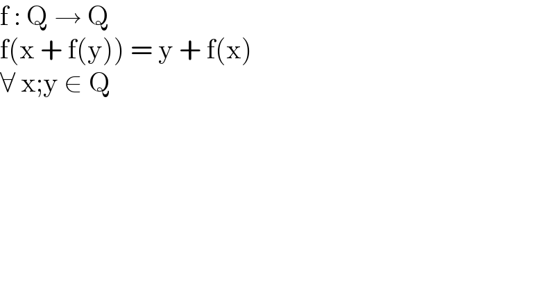 f : Q → Q  f(x + f(y)) = y + f(x)  ∀ x;y ∈ Q  