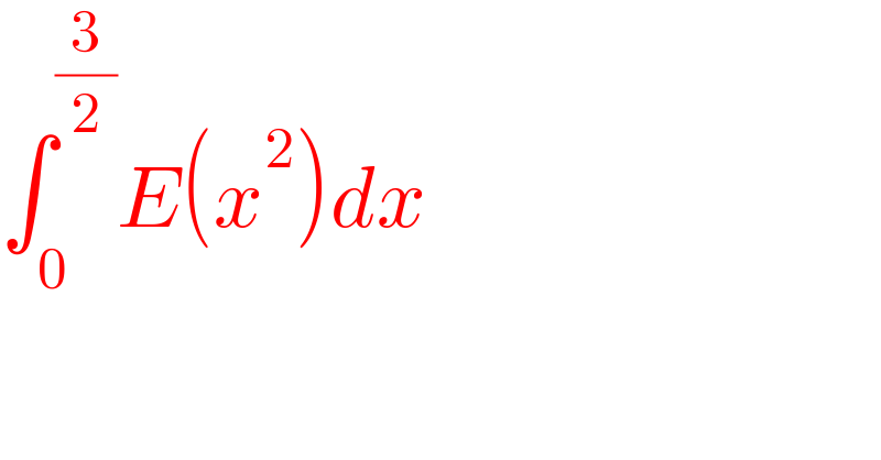 ∫_0 ^(3/2) E(x^2 )dx  