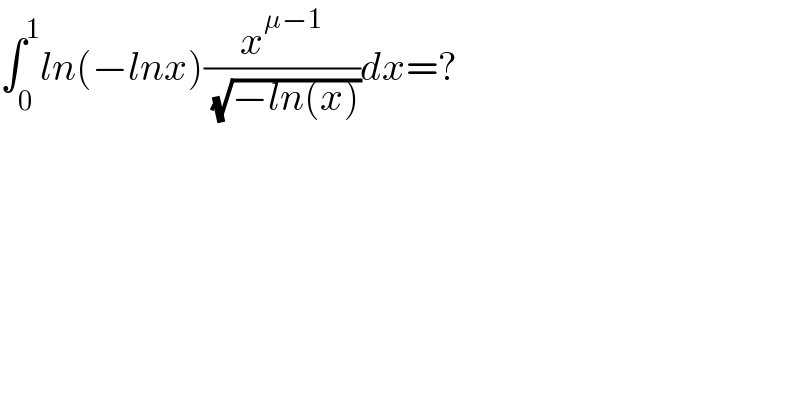 ∫_0 ^1 ln(−lnx)(x^(μ−1) /( (√(−ln(x)))))dx=?  