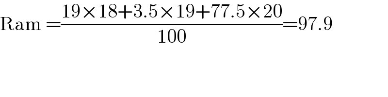 Ram =((19×18+3.5×19+77.5×20)/(100))=97.9  