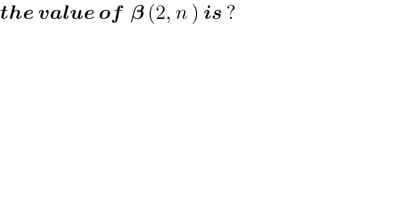 the value of  𝛃 (2, n ) is ?  