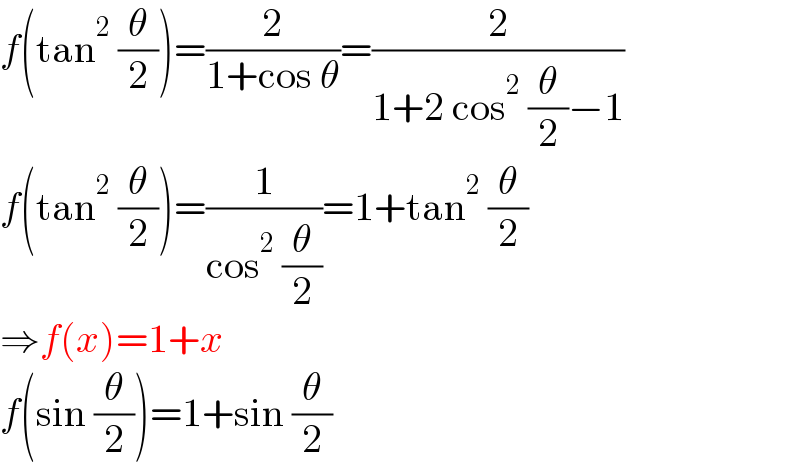 f(tan^2  (θ/2))=(2/(1+cos θ))=(2/(1+2 cos^2  (θ/2)−1))  f(tan^2  (θ/2))=(1/(cos^2  (θ/2)))=1+tan^2  (θ/2)  ⇒f(x)=1+x  f(sin (θ/2))=1+sin (θ/2)  