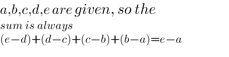a,b,c,d,e are given, so the  sum is always   (e−d)+(d−c)+(c−b)+(b−a)=e−a  