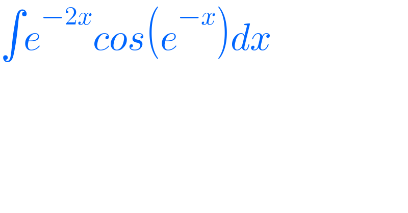 ∫e^(−2x) cos(e^(−x) )dx  
