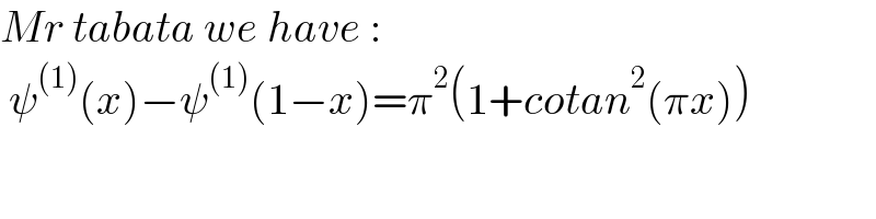 Mr tabata we have :   ψ^((1)) (x)−ψ^((1)) (1−x)=π^2 (1+cotan^2 (πx))  