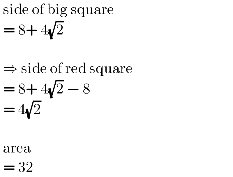  side of big square    = 8+ 4(√2)      ⇒ side of red square   = 8+ 4(√2) − 8   = 4(√2)      area   = 32  