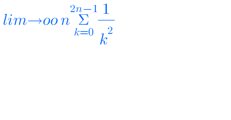  lim→oo nΣ_(k=0) ^(2n−1) (1/k^2 )  