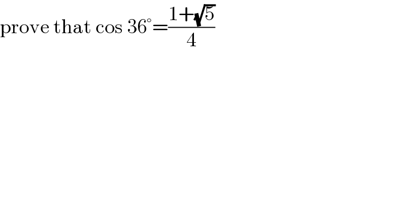 prove that cos 36°=((1+(√5))/4)  