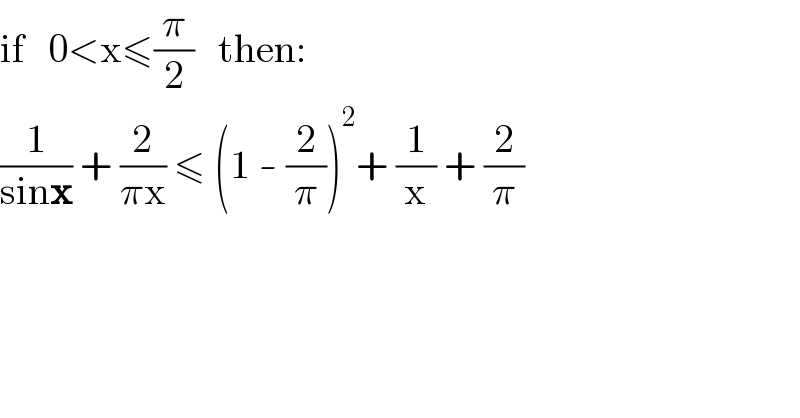 if   0<x≤(π/2)   then:  (1/(sinx)) + (2/(πx)) ≤ (1 - (2/π))^2 + (1/x) + (2/π)  
