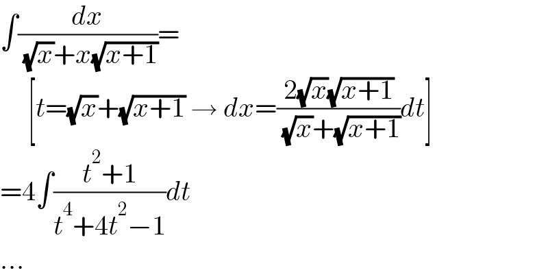 ∫(dx/( (√x)+x(√(x+1))))=       [t=(√x)+(√(x+1)) → dx=((2(√x)(√(x+1)))/( (√x)+(√(x+1))))dt]  =4∫((t^2 +1)/(t^4 +4t^2 −1))dt  ...  