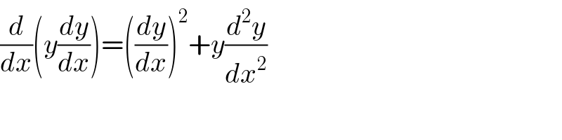 (d/dx)(y(dy/dx))=((dy/dx))^2 +y(d^2 y/dx^2 )  