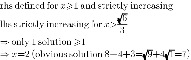 rhs defined for x≥1 and strictly increasing  lhs strictly increasing for x>((√6)/3)  ⇒ only 1 solution ≥1  ⇒ x=2 (obvious solution 8−4+3=(√9)+4(√1)=7)  