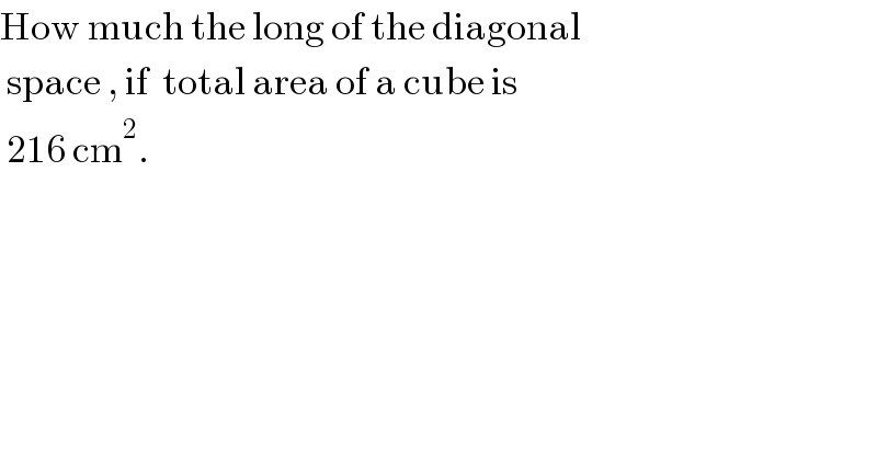 How much the long of the diagonal   space , if  total area of a cube is   216 cm^2 .  