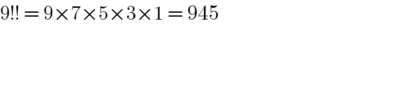 9!! = 9×7×5×3×1 = 945  