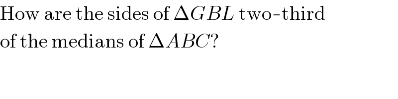 How are the sides of ΔGBL two-third  of the medians of ΔABC?  
