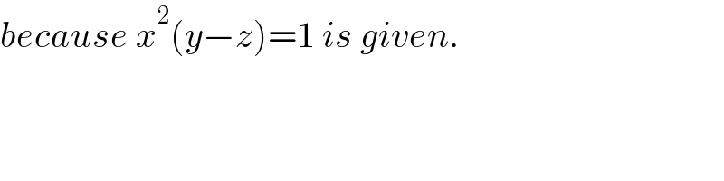 because x^2 (y−z)=1 is given.  