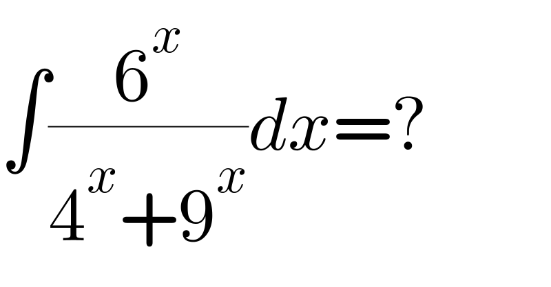 ∫(6^x /(4^x +9^x ))dx=?  